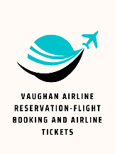 Vaughan Airline Reservation - Flight Booking and Airline Tickets